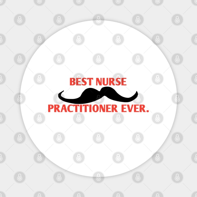 Best Nurse Practitioner ever, Gift for male Nurse Practitioner with mustache Magnet by BlackMeme94